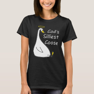 God's Silliest Goose Goose God's Silliest Goose T-Shirt