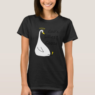 God's Silliest Goose Goose God's Silliest Goose T-Shirt