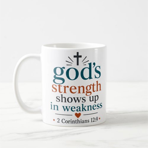 Gods Strength Shows Up In Weakness Christian Quote Coffee Mug