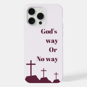 "God's way or no way" phone case