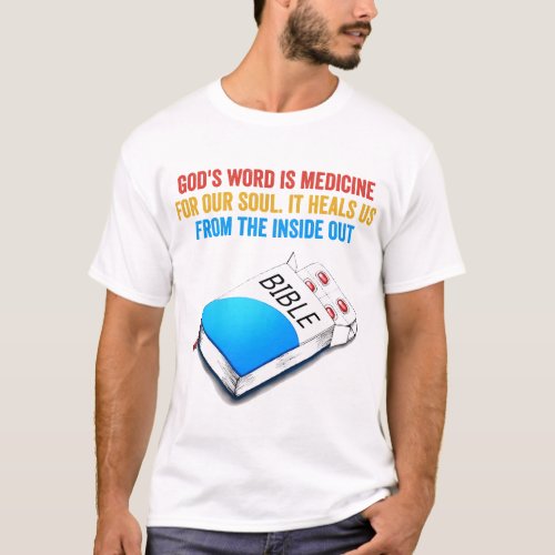 Gods Word Is Medicine For Our Soul It Heals Us Fr T_Shirt