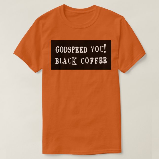 Godspeed You Black Coffee Emperor T-Shirt (Design Front)