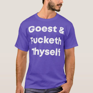 Goest Thyself T-Shirt