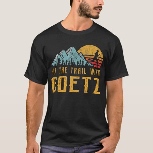 GOETZ Family Running _ Hit The Trail with GOETZ T_Shirt