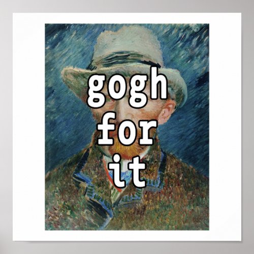 Gogh For It Funny Vincent Van Gogh Meme Poster