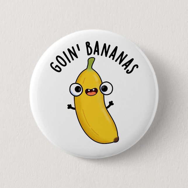 Goin Bananas Funny Fruit Pun  Button (Front)