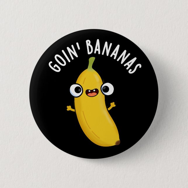 Goin Bananas Funny Fruit Pun Dark BG Button (Front)