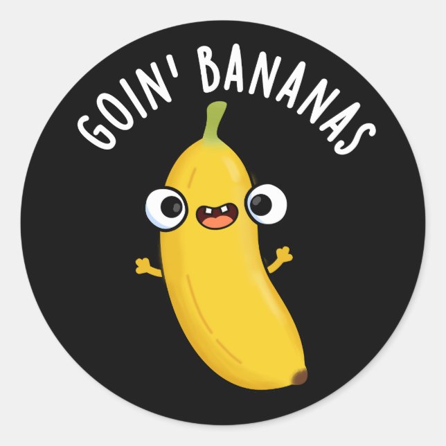 Goin Bananas Funny Fruit Pun Dark BG Classic Round Sticker (Front)