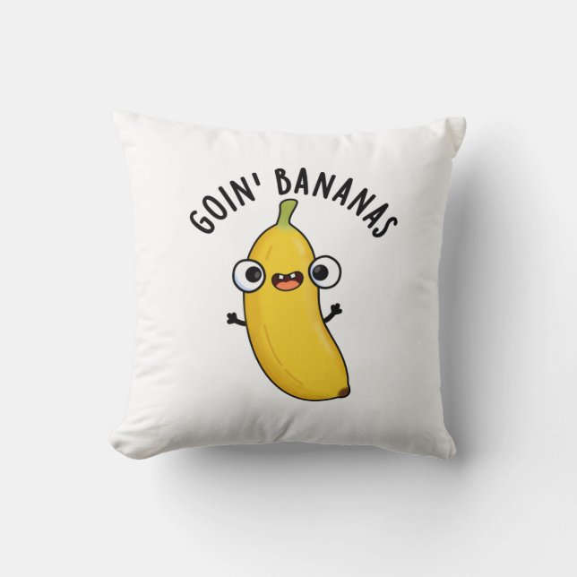 Goin Bananas Funny Fruit Pun  Throw Pillow (Front)