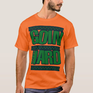 GOIN HARD jERK jERKIN Jerks dance Hyphy T-Shirt