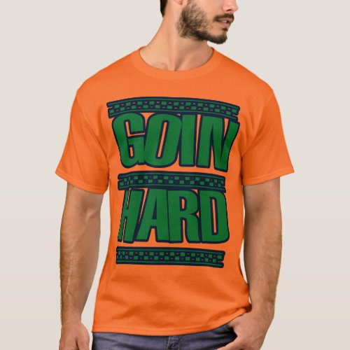 GOIN HARD jERK jERKIN Jerks dance Hyphy T_Shirt