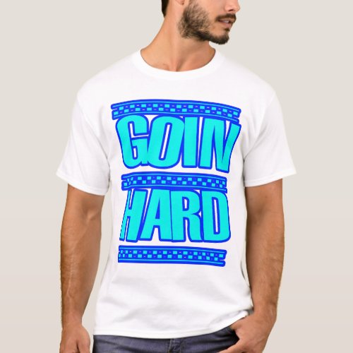 GOIN HARD jERK jERKIN Jerks dance Hyphy T_Shirt