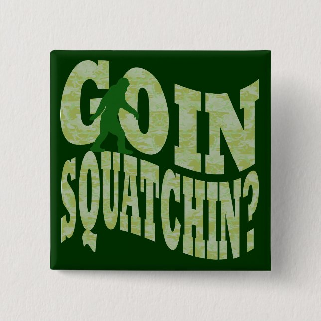 Goin squatchin? text & green camo button (Front)