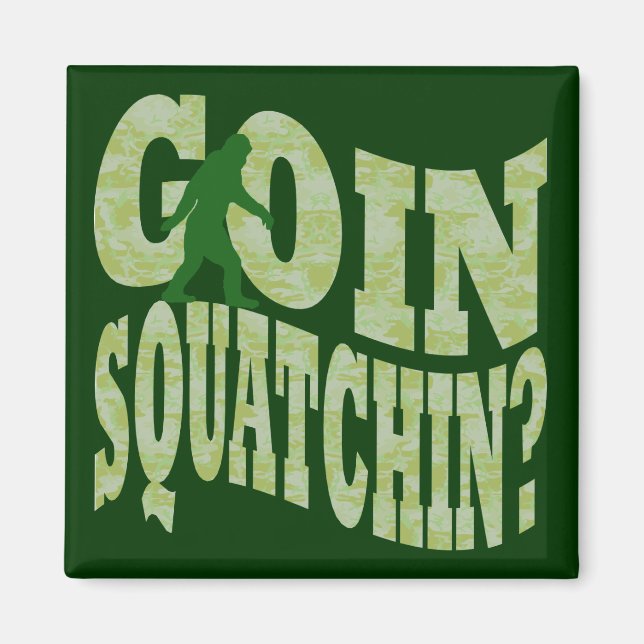 Goin squatchin? text & green camo magnet (Front)
