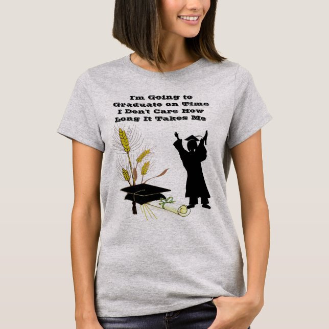 Going 2 Graduate On Time Matter How Long it Takes T-Shirt (Front)