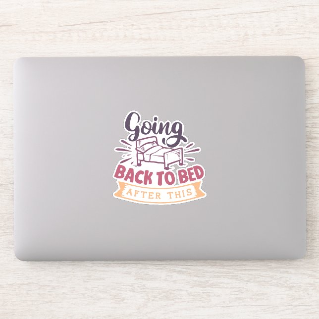 Going Back To Bed After This! Sticker (Computer)