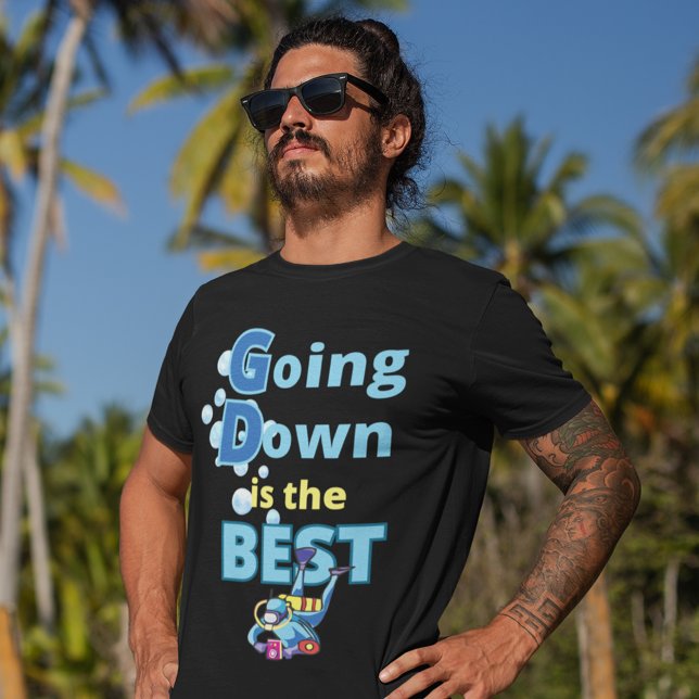Going Down is the Best Scuba Diving T-Shirt (Scuba diving t shirts for him)