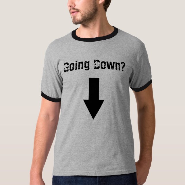 Going Down? T-Shirt (Front)