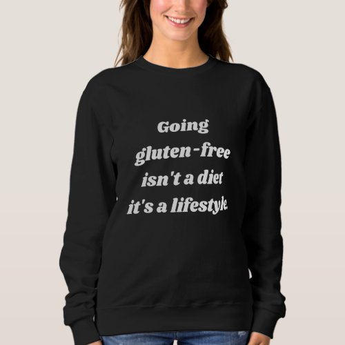 Going gluten_free isnt a diet its a lifestyle Fu Sweatshirt