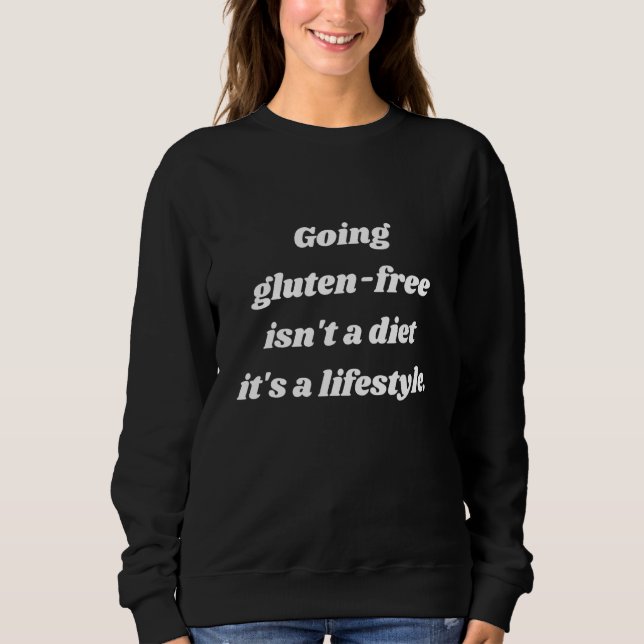 Going gluten-free isn't a diet it's a lifestyle Fu Sweatshirt (Front)