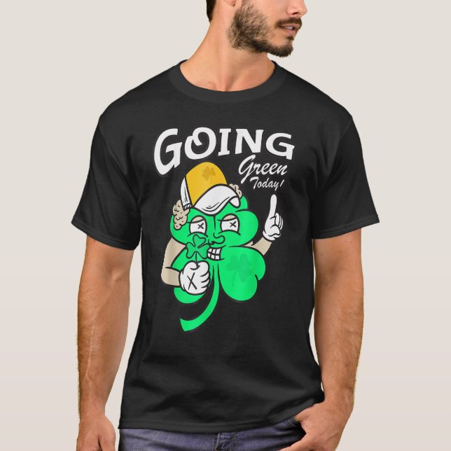 Going Green Today St Patrick's Day Men Women T-Shirt (Front)