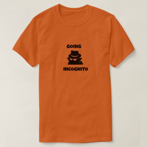 GOING INCOGNITO T_Shirt