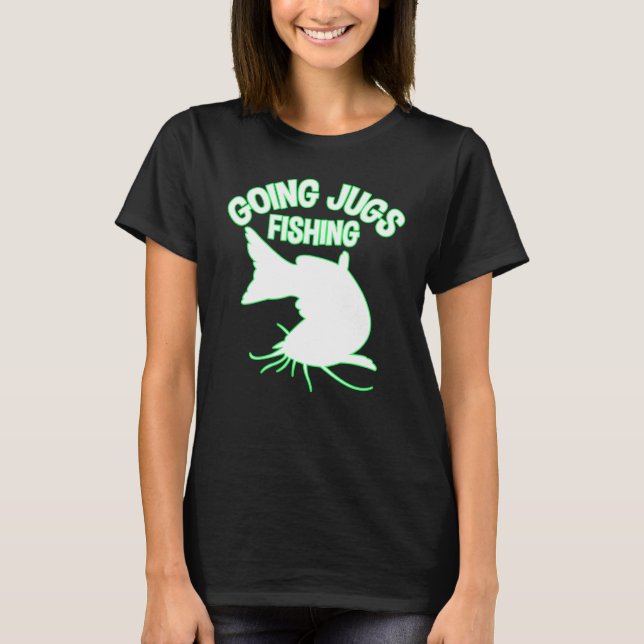 Going Jugs Fishing Catfish Jug Fisherman  Idea T-Shirt (Front)