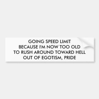 GOING SPEED LIMIT BECAUSE I'M TOO OLD TO RUSH BUMPER STICKER