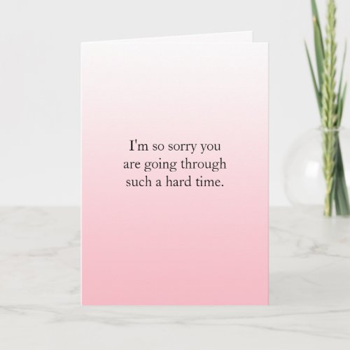 Going through a hard time Im  here for you Card
