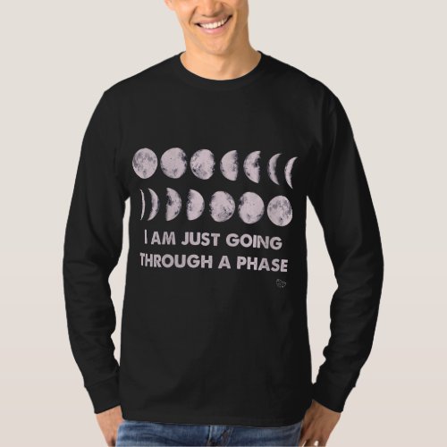 Going Through a Phase Moon Phases Funny Astronomy  T_Shirt