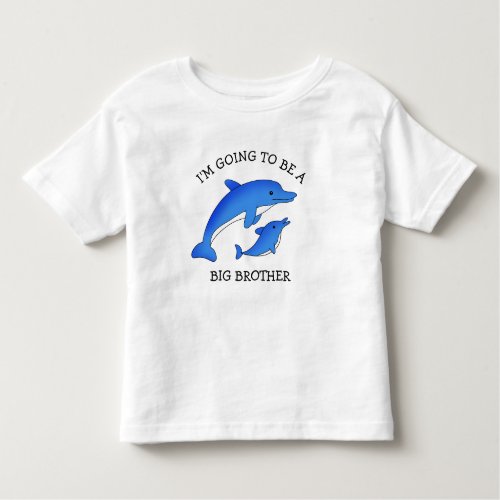 Going to be a Big Brother  Dolphins   Toddler T_shirt