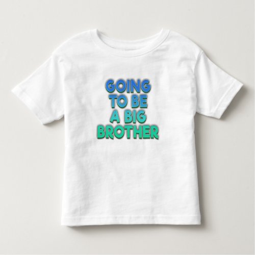 Going to be a big brother pregnancy announcement toddler t_shirt