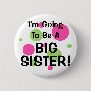 Going To Be A BIG SISTER! Pinback Button