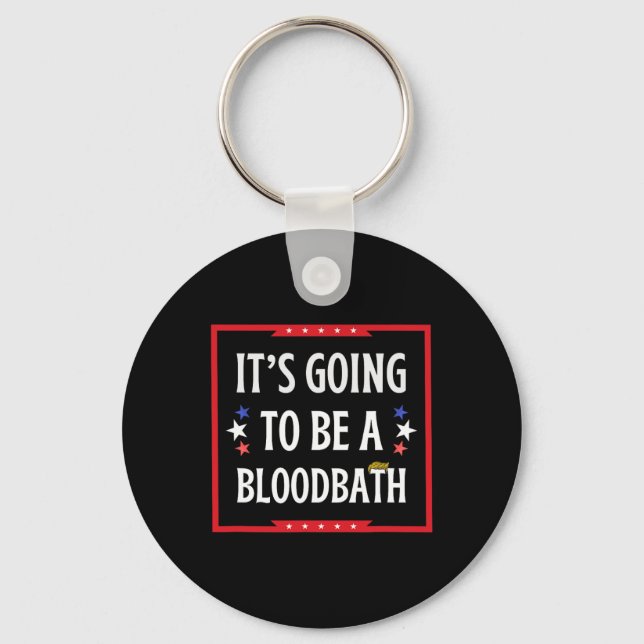 Going To Be A Bloodbath - Trump Funny  Keychain (Front)