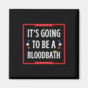 Going To Be A Bloodbath - Trump Funny Magnet