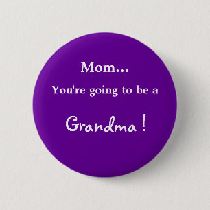 Going to be a Grandma ! Pinback Button