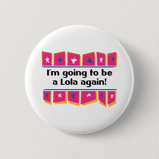 Going to be a Lola Again! Pinback Button (Front)