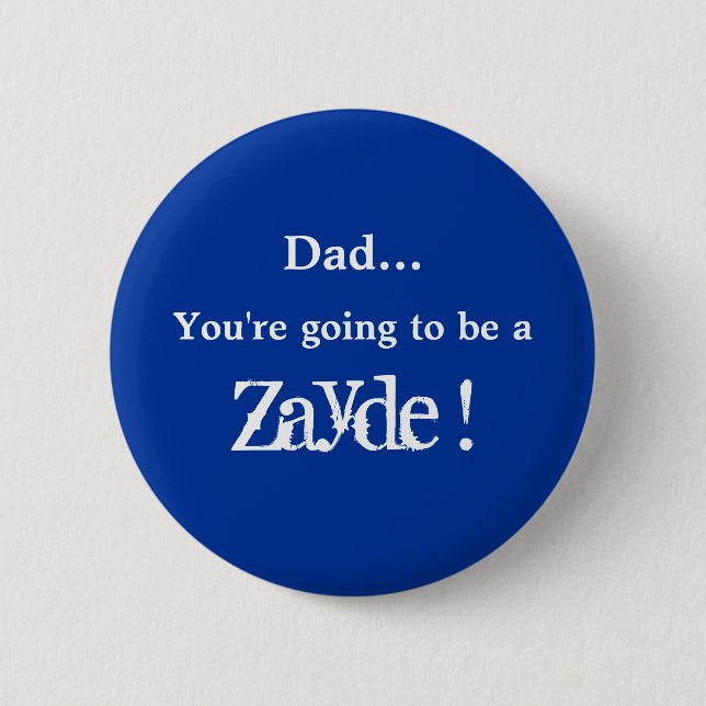 Going to be a Zayde ! Button (Front)