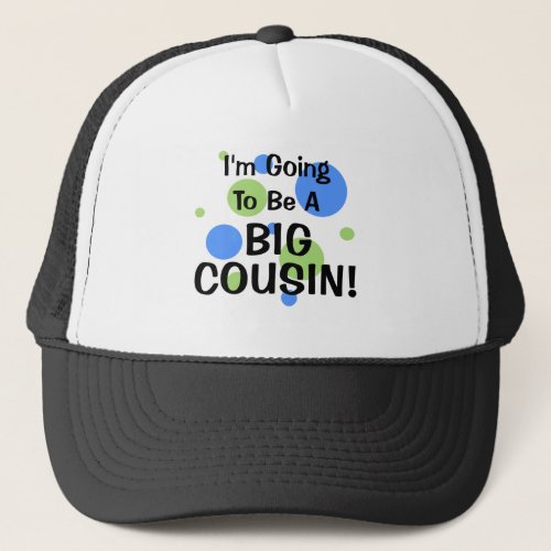 Going To Be Big Cousin Trucker Hat