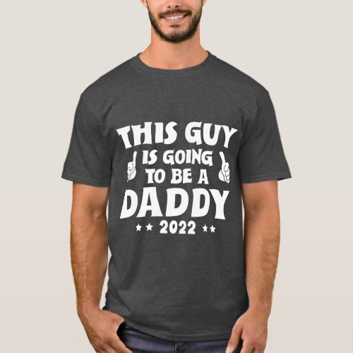 Going To Be Daddy 2022 Future Dad Baby Newborn Fat T_Shirt