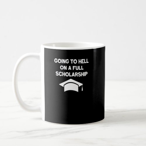 Going To Hell On A Full Scholarship   Sarcastic  Coffee Mug