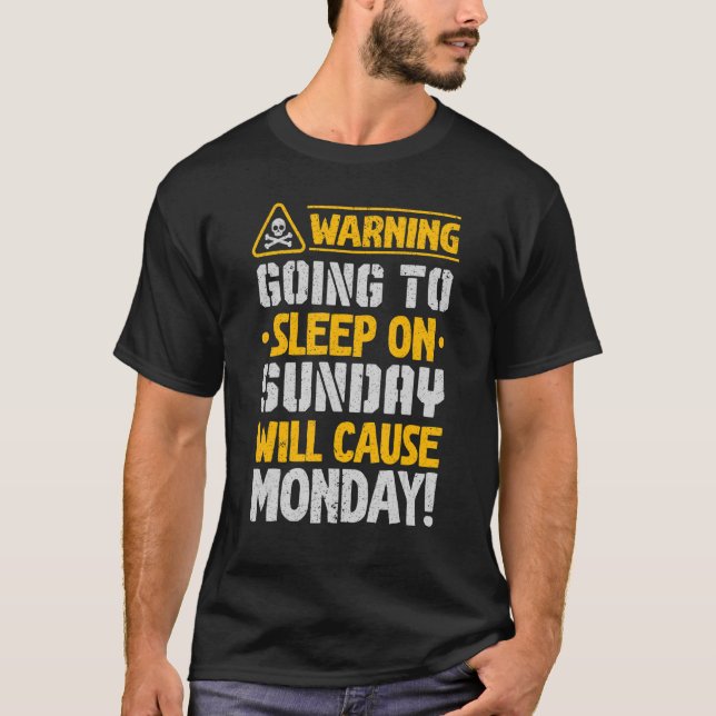 Going To Sleep On Sunday Will Cause Monday I Hate  T-Shirt (Front)