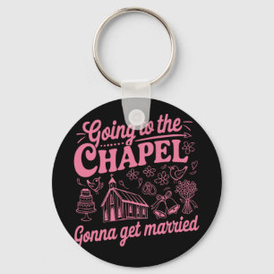 Going To The Chapel Gonna Get Married Bachelorette Keychain