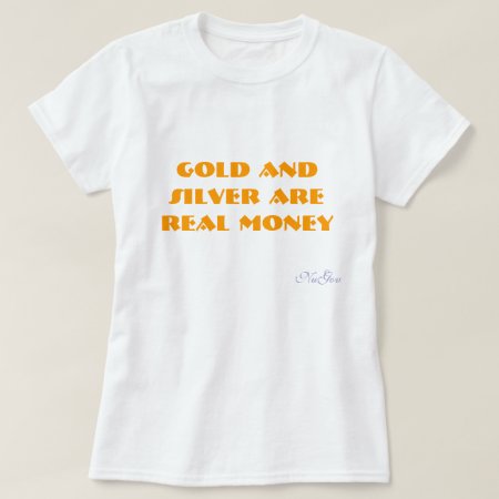 Gold And Silver Are Real Money, Nugov T-shirt