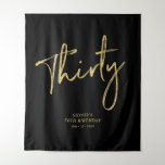 Gold & Black 30th Birthday Party Backdrop Tapestry<br><div class="desc">This modern tapestry is perfect for a chic black and gold 30th birthday party. Your guests will enjoy taking a photo with this sophisticated party backdrop and remember your special day. The design features a golden brush script " Thirty " with custom text. You can personalize the name, event, and...</div>