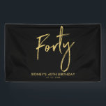 Gold & Black 40th Birthday Party Welcome Banner<br><div class="desc">This simple birthday banner design features stylish Gold lettering "Forty" with a custom text. You can personalize the text. More matching items available at my shop BaraBomDesign.</div>