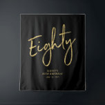 Gold & Black 80th Birthday Party Backdrop Tapestry<br><div class="desc">This modern tapestry is perfect for a chic black and gold 80th birthday party. Your guests will enjoy taking a photo with this sophisticated party backdrop and remember your special day. The design features a golden brush script " Eighty " with custom text. You can personalize the name, event, and...</div>