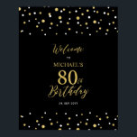 Gold & Black Confetti 80th Birthday Party Welcome Poster<br><div class="desc">Welcome your guests to a special celebration day with this stylish gold & black welcome sign. This sign features modern typography" Welcome to 80th Birthday" and a hexagon confetti design. You can customize the name and the date. Matching invitations and party supplies are available at my shop BaraBomDesign.</div>