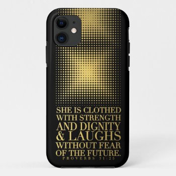 Gold Black Proverbs 31:25 Iphone 11 Case by ParadiseCity at Zazzle
