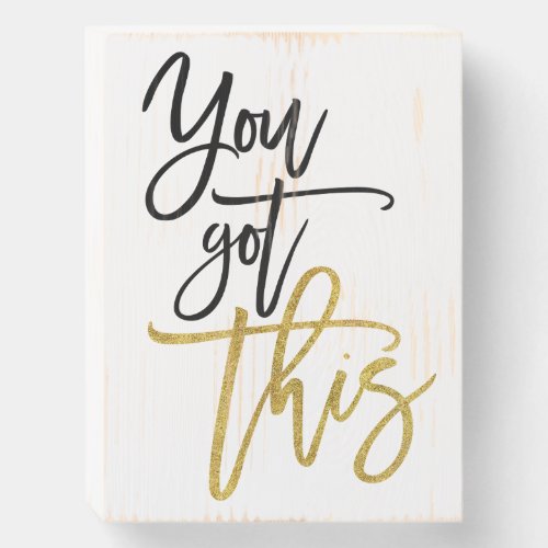 Gold Black Script You Got This Encouraging Quote Wooden Box Sign
